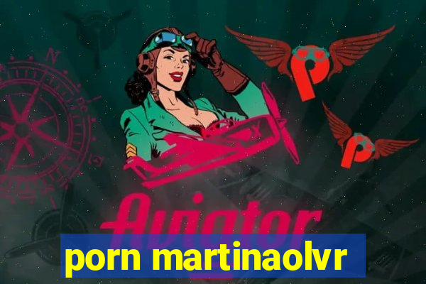 porn martinaolvr