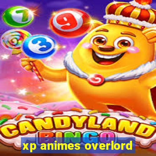 xp animes overlord