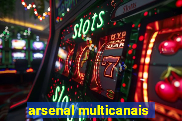 arsenal multicanais