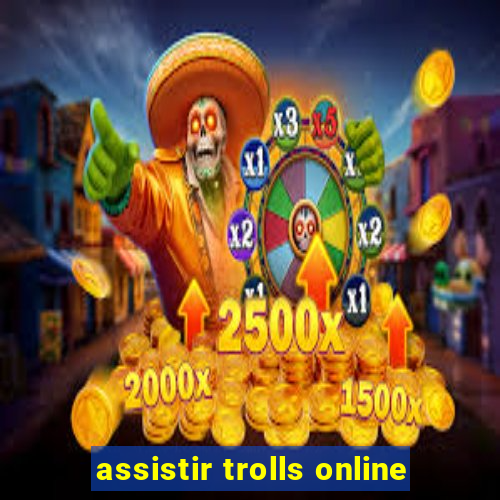 assistir trolls online