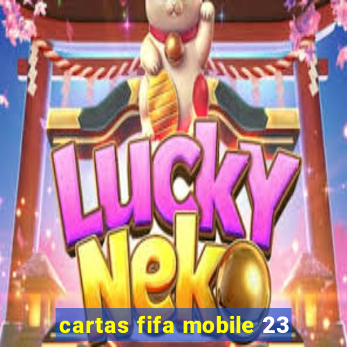 cartas fifa mobile 23