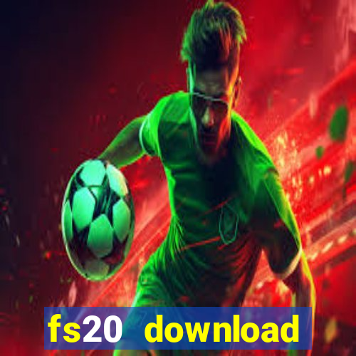 fs20 download dinheiro infinito