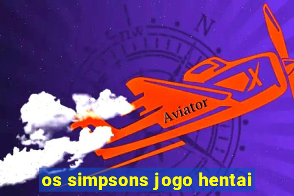 os simpsons jogo hentai