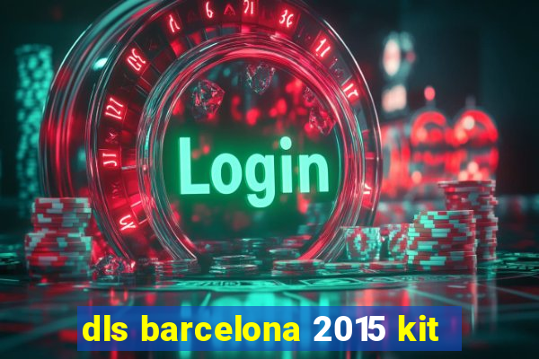 dls barcelona 2015 kit