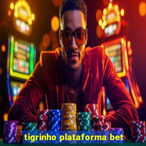 tigrinho plataforma bet