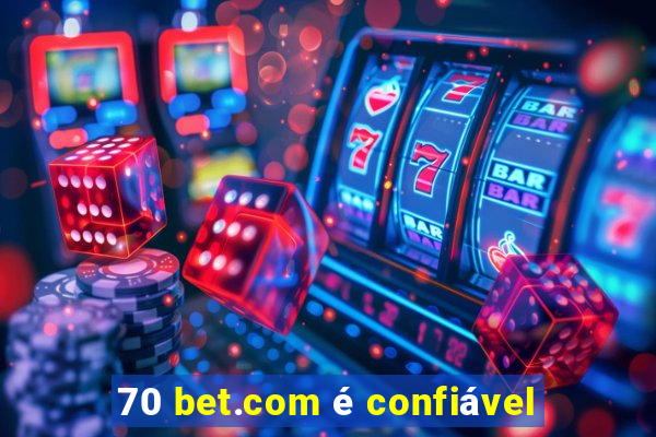 70 bet.com é confiável