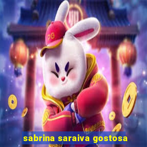 sabrina saraiva gostosa