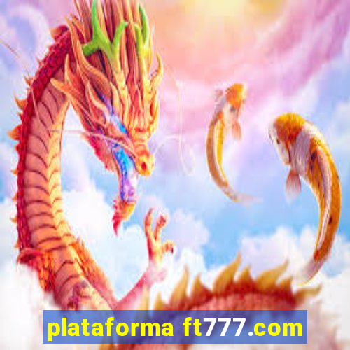 plataforma ft777.com