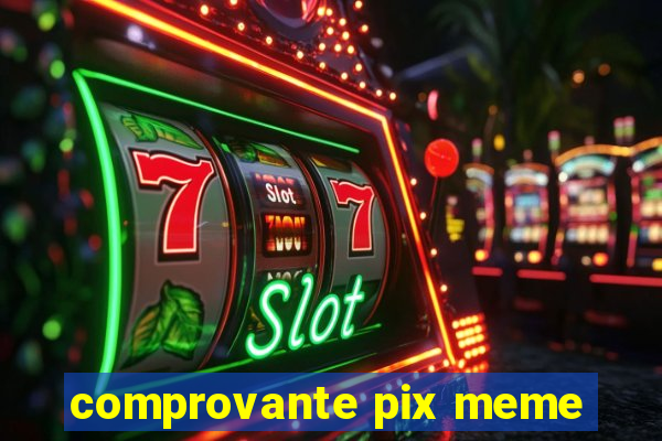 comprovante pix meme