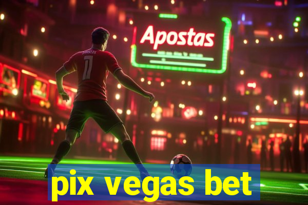 pix vegas bet