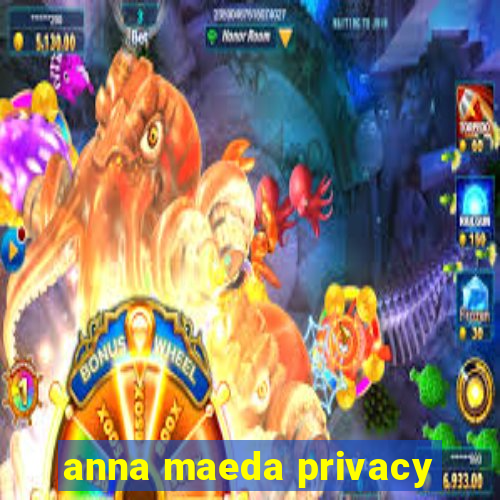 anna maeda privacy