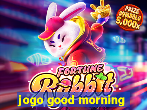 jogo good morning