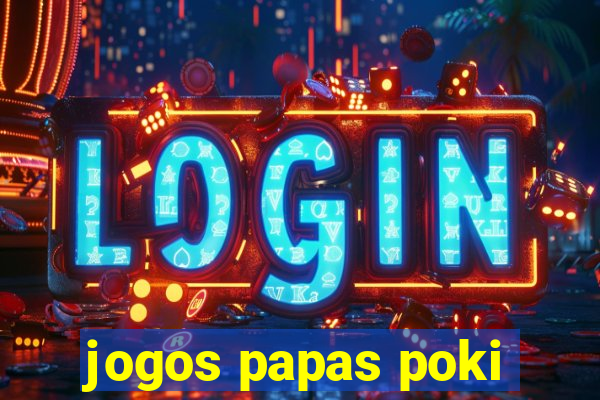 jogos papas poki