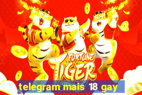 telegram mais 18 gay