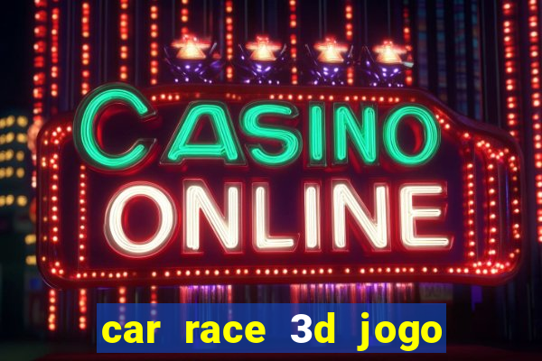 car race 3d jogo de carros