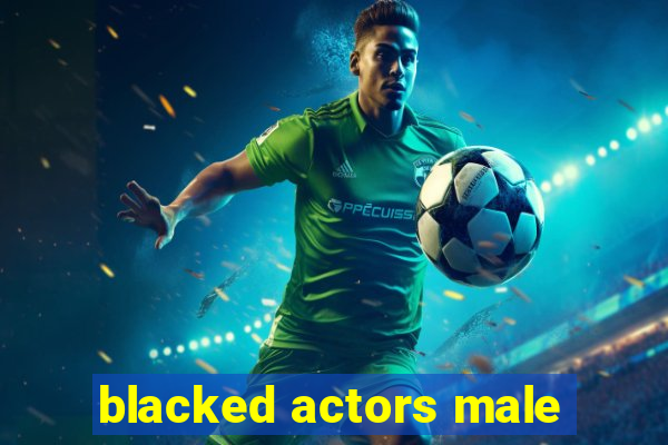 blacked actors male