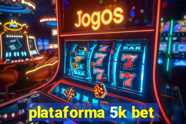 plataforma 5k bet