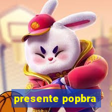 presente popbra