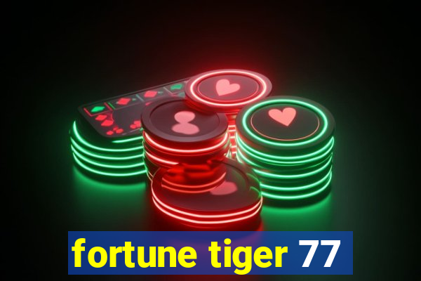 fortune tiger 77