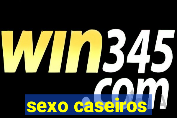 sexo caseiros