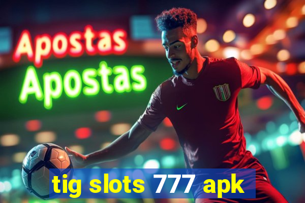 tig slots 777 apk