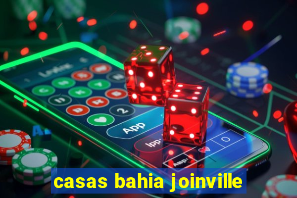 casas bahia joinville