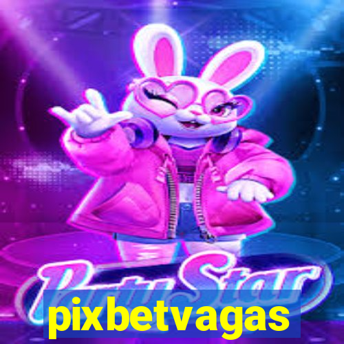 pixbetvagas