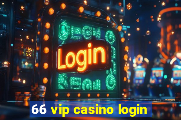 66 vip casino login