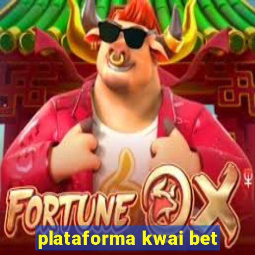 plataforma kwai bet