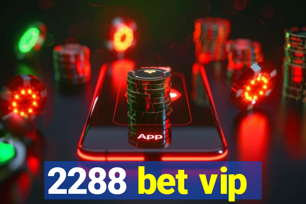 2288 bet vip