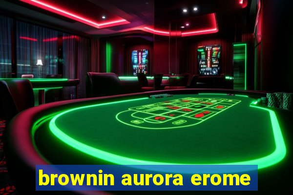 brownin aurora erome