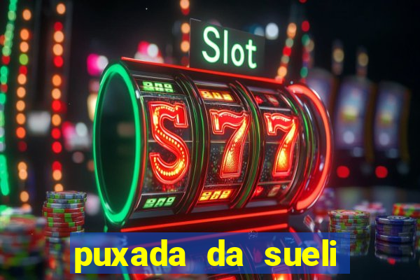 puxada da sueli jogo do bicho