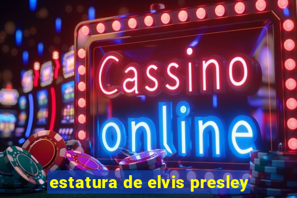 estatura de elvis presley