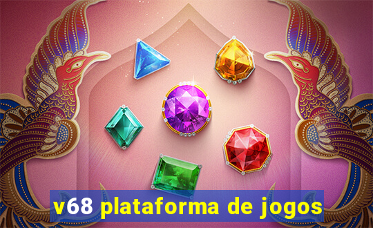 v68 plataforma de jogos