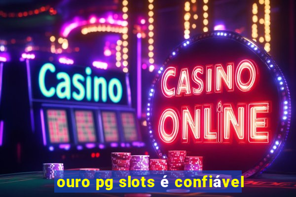 ouro pg slots é confiável