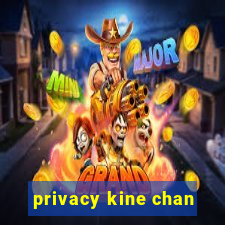 privacy kine chan