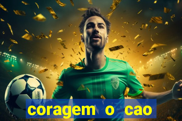 coragem o cao covarde assistir