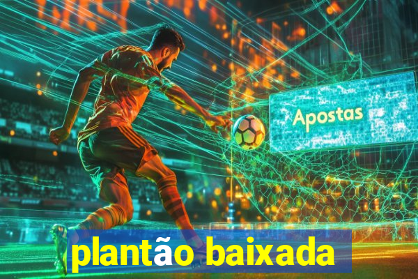 plantão baixada