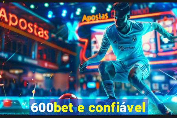 600bet e confiável