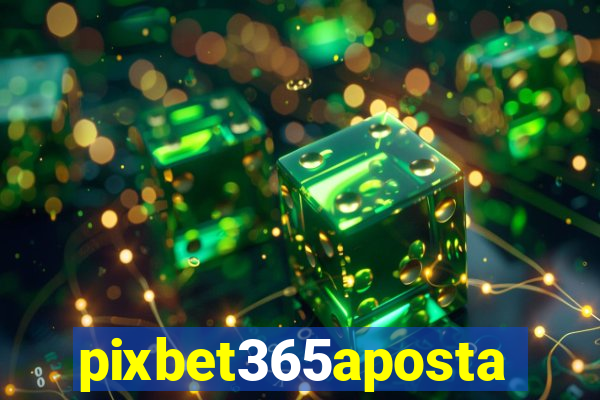 pixbet365aposta